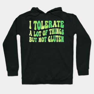 I Tolerate a Lot of Things but Not Gluten Hoodie